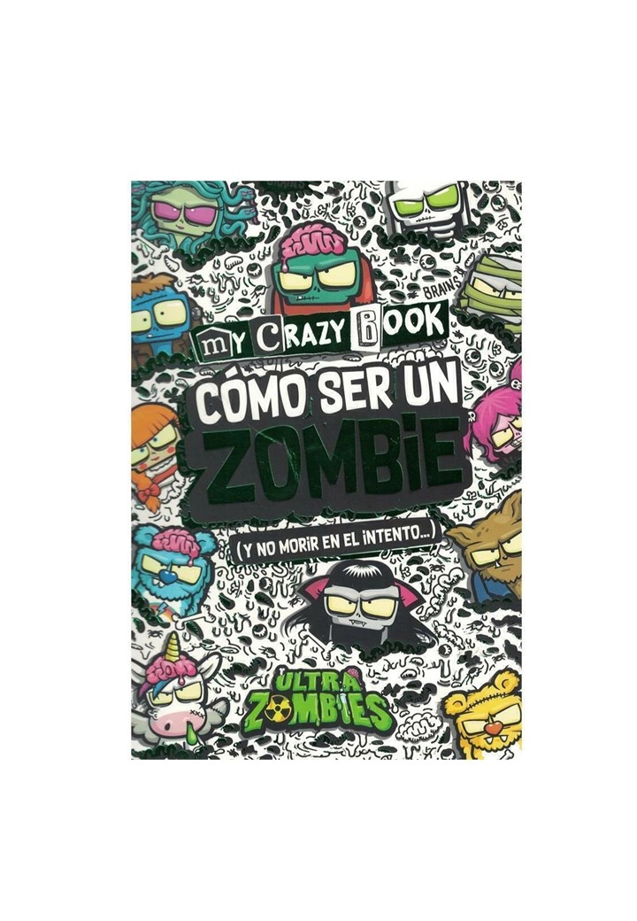 MY CRAZY BOOK. COMO SER UN ZOMBIE (Y NO MORIR EN EL INTENTO)